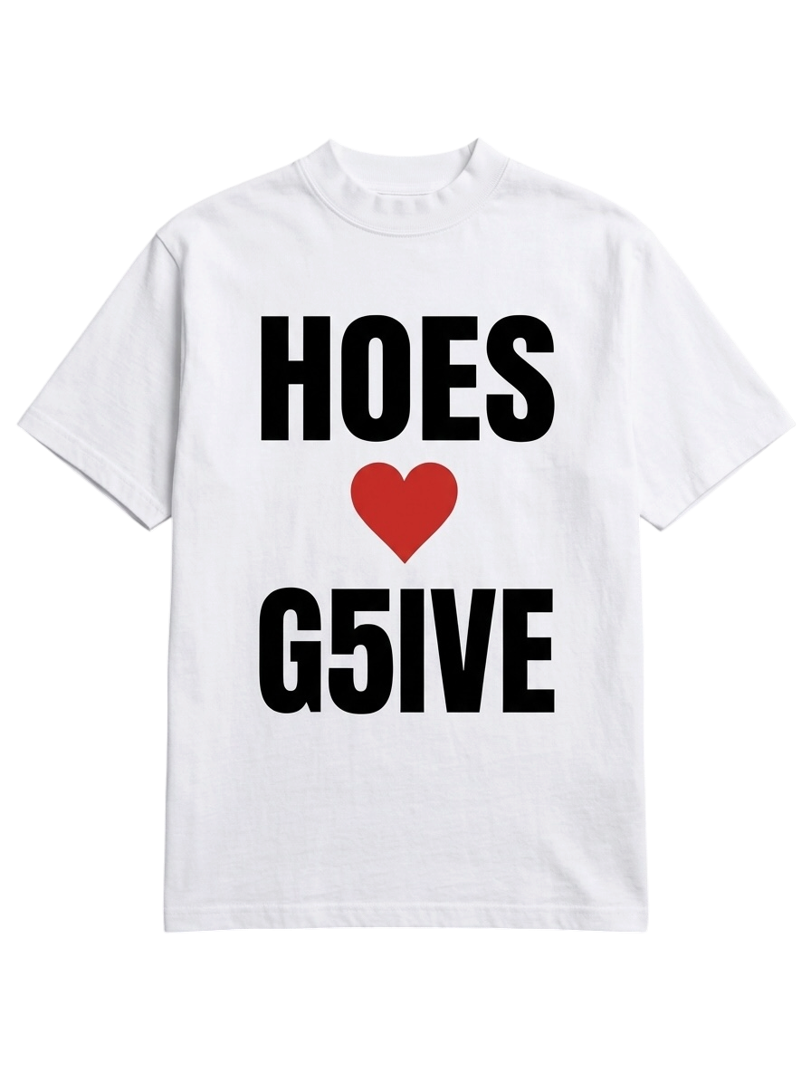 HOES LUV G5IVE TEE