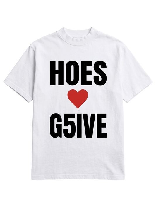 HOES LUV G5IVE TEE